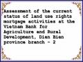 Assessment of the current status of land use rights mortgage activities at the Vietnam Bank for Agriculture and Rural Development, Dien Bien province branch - 2
