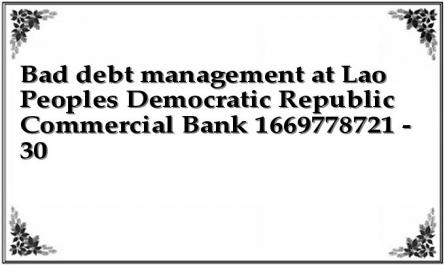 Bad debt management at Lao Peoples Democratic Republic Commercial Bank 1669778721 - 30