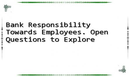 Bank Responsibility Towards Employees. Open Questions to Explore