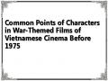 Common Points of Characters in War-Themed Films of Vietnamese Cinema Before 1975