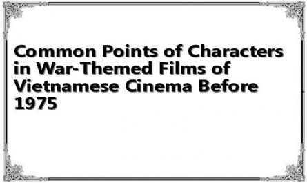 Common Points of Characters in War-Themed Films of Vietnamese Cinema Before 1975