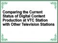 Comparing the Current Status of Digital Content Production at VTC Station with Other Television Stations