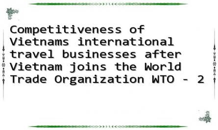 Competitiveness of Vietnam's international travel businesses after Vietnam joins the World Trade Organization WTO - 2