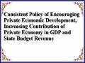 Consistent Policy of Encouraging Private Economic Development, Increasing Contribution of Private Economy in GDP and State Budget Revenue