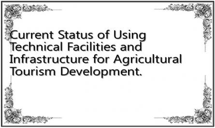Current Status of Using Technical Facilities and Infrastructure for Agricultural Tourism Development.