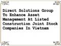 Direct Solutions Group To Enhance Asset Management At Listed Construction Joint Stock Companies In Vietnam