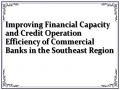 Improving Financial Capacity and Credit Operation Efficiency of Commercial Banks in the Southeast Region