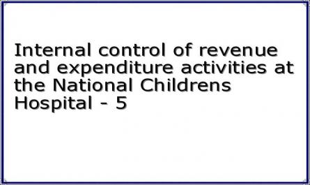 Internal control of revenue and expenditure activities at the National Childrens Hospital - 5