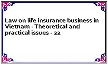 Law on life insurance business in Vietnam - Theoretical and practical issues - 22
