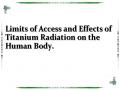 Limits of Access and Effects of Titanium Radiation on the Human Body.