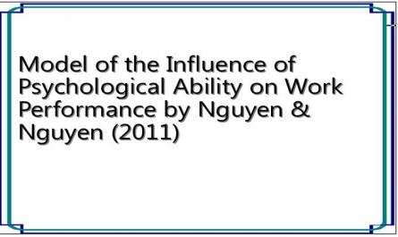Model of the Influence of Psychological Ability on Work Performance by Nguyen & Nguyen (2011)