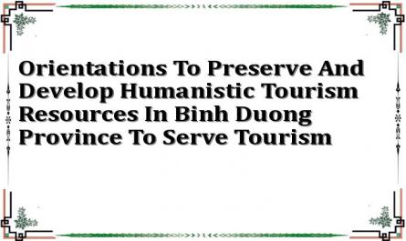Orientations To Preserve And Develop Humanistic Tourism Resources In Binh Duong Province To Serve Tourism