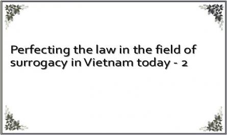 Perfecting the law in the field of surrogacy in Vietnam today - 2
