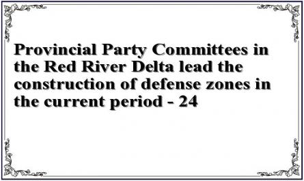 Provincial Party Committees in the Red River Delta lead the construction of defense zones in the current period - 24