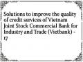 Solutions to improve the quality of credit services of Vietnam Joint Stock Commercial Bank for Industry and Trade (Vietbank) - 17