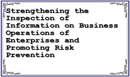 Strengthening the Inspection of Information on Business Operations of Enterprises and Promoting Risk Prevention