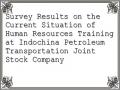 Survey Results on the Current Situation of Human Resources Training at Indochina Petroleum Transportation Joint Stock Company