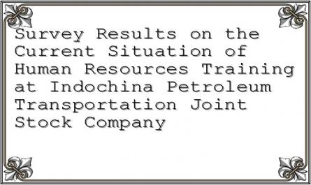 Survey Results on the Current Situation of Human Resources Training at Indochina Petroleum Transportation Joint Stock Company
