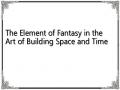 The Element of Fantasy in the Art of Building Space and Time