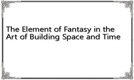 The Element of Fantasy in the Art of Building Space and Time