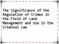 The Significance of the Regulation of Crimes in the Field of Land Management and Use in the Criminal Law