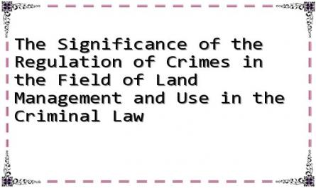 The Significance of the Regulation of Crimes in the Field of Land Management and Use in the Criminal Law