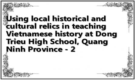 Using local historical and cultural relics in teaching Vietnamese history at Dong Trieu High School, Quang Ninh Province - 2