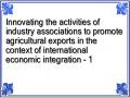 Innovating the activities of industry associations to promote agricultural exports in the context of international economic integration - 1