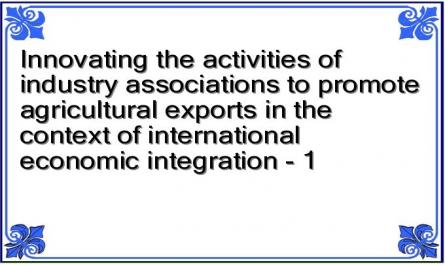 Innovating the activities of industry associations to promote agricultural exports in the context of international economic integration - 1