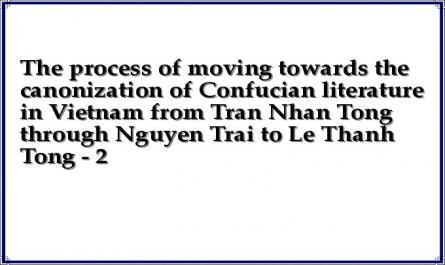 The process of moving towards the canonization of Confucian literature in Vietnam from Tran Nhan Tong through Nguyen Trai to Le Thanh Tong - 2