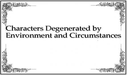 Characters Degenerated by Environment and Circumstances