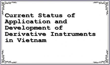 Current Status of Application and Development of Derivative Instruments in Vietnam