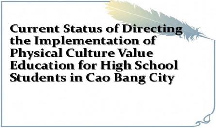Current Status of Directing the Implementation of Physical Culture Value Education for High School Students in Cao Bang City