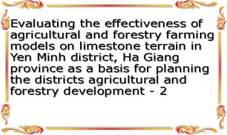 Evaluating the effectiveness of agricultural and forestry farming models on limestone terrain in Yen Minh district, Ha Giang province as a basis for planning the districts agricultural and forestry development - 2