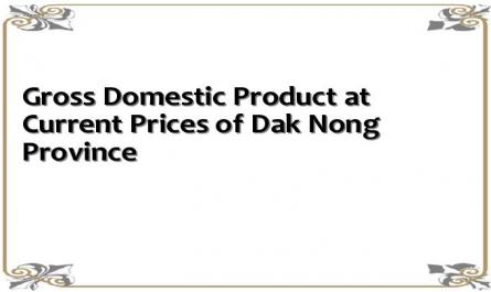 Gross Domestic Product at Current Prices of Dak Nong Province