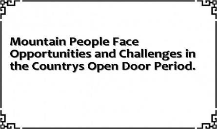 Mountain People Face Opportunities and Challenges in the Country's Open Door Period.