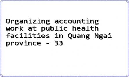 Organizing accounting work at public health facilities in Quang Ngai province - 33
