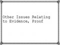 Other Issues Relating to Evidence, Proof