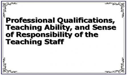 Professional Qualifications, Teaching Ability, and Sense of Responsibility of the Teaching Staff