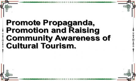 Promote Propaganda, Promotion and Raising Community Awareness of Cultural Tourism.