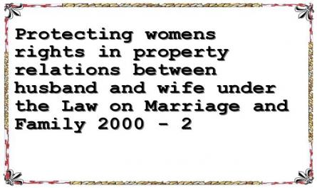 Protecting womens rights in property relations between husband and wife under the Law on Marriage and Family 2000 - 2