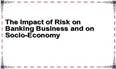 The Impact of Risk on Banking Business and on Socio-Economy