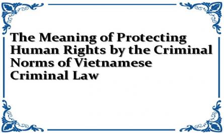 The Meaning of Protecting Human Rights by the Criminal Norms of Vietnamese Criminal Law