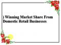 ) Winning Market Share From Domestic Retail Businesses