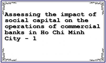 Assessing the impact of social capital on the operations of commercial banks in Ho Chi Minh City - 1