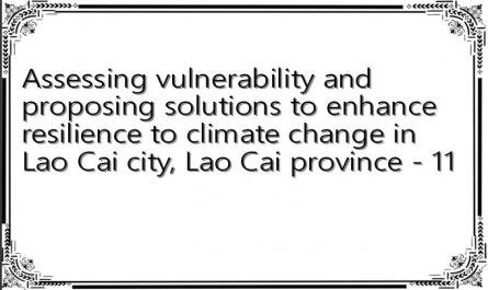 Assessing vulnerability and proposing solutions to enhance resilience to climate change in Lao Cai city, Lao Cai province - 11
