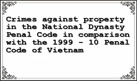 Crimes against property in the National Dynasty Penal Code in comparison with the 1999 - 10 Penal Code of Vietnam