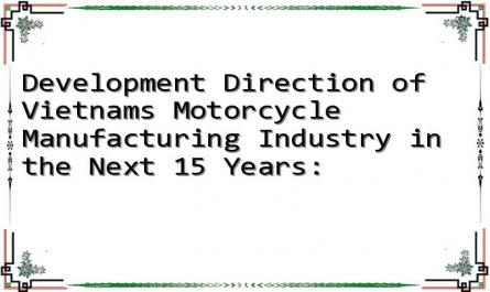 Development Direction of Vietnam's Motorcycle Manufacturing Industry in the Next 15 Years: