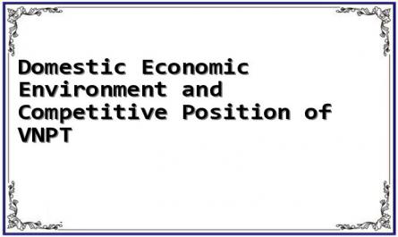 Domestic Economic Environment and Competitive Position of VNPT