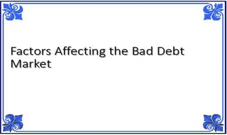 Factors Affecting the Bad Debt Market